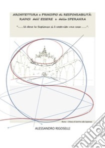 Architettura e principio di responsabilità: radici dell'essere e della speranza libro di Rigoselli Alessandro