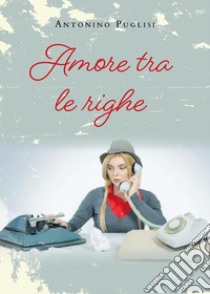 Amore tra le righe libro di Puglisi Antonino