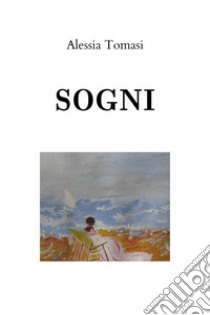 Sogni libro di Tomasi Alessia