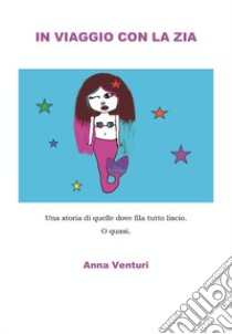 In viaggio con la zia libro di Venturi Anna