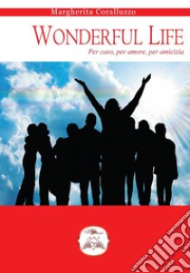 Wonderful Life libro di Coralluzzo Margherita