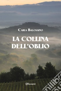 La collina dell'oblio libro di Balossino Carla