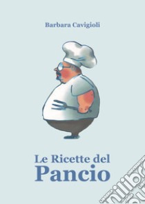 Le ricette del Pancio libro di Cavigioli Barbara