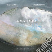 La nuvolaglia libro di Tanchis Aldo; Tanchis Alfredo