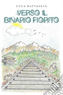 Verso il binario fiorito libro di Battaglia Luca