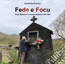 Fede e focu. Santa Barbara e il miracolo della lava del 1983 libro di Romano Gianfranco