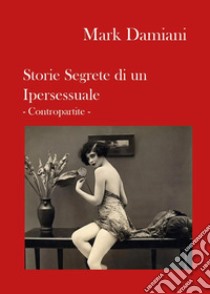 Storie segrete di un ipersessuale. Contropartite libro di Damiani Mark