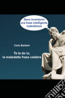 Te la do io, la maledetta frase celebre libro di Barbieri Carlo