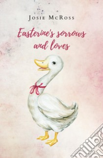 Easterine's sorrows and loves libro di McRoss Josie