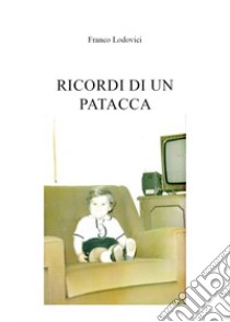 Ricordi di un patacca libro di Lodovici Franco