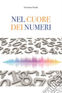 Nel cuore dei numeri libro di Strada Graziana