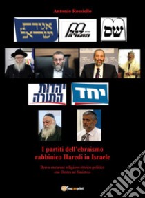 I partiti dell'ebraismo rabbinico Haredi in Israele. Breve excursus religiosos torico politico «né destra né sinistra» libro di Rossiello Antonio