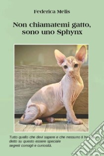 Non chiamatemi gatto, sono uno sphynx libro di Melis Federica