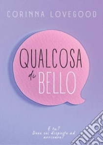 Qualcosa di bello libro di Lovegood Corinna