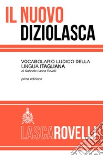 Il nuovo diziolasca. Vocabolario ludico della lingua itagliana libro di Lasca Rovelli Gabriele