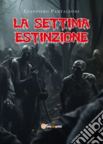 La settima estinzione libro di Pantaleoni Gianpiero