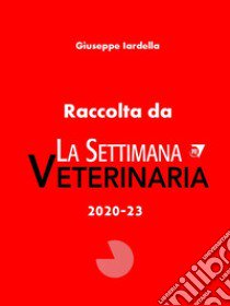 Raccolta de «La settimana veterinaria 2020-23» libro di Iardella Giuseppe