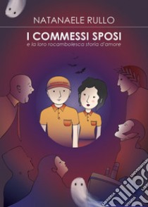 I commessi sposi e la loro rocambolesca storia d'amore libro di Rullo Natanaele