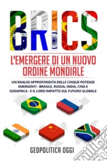 brics. L'emergere di un nuovo ordine mondiale libro