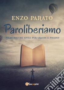 Paroliberiamo. Filastrocche civili per grandi e piccini libro di Parato Enzo