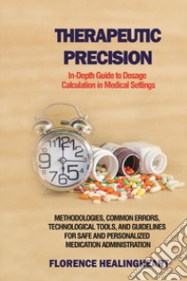 Therapeutic precision. In-depth guide to dosage calculation in medical settings libro