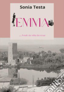 Emma... vedo la vita in rosa libro di Testa Sonia