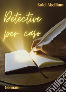 Detective per caso. Gennaio libro di Abellium Kalel