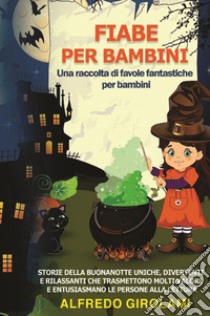 Fiabe per bambini. Una raccolta di favole fantastiche per bambini libro di Girolami Alfredo