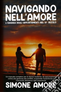 Navigando nell'amore. L'Odissea degli appuntamenti nel 21° secolo libro