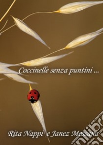 Coccinelle senza puntini libro di Nappi Rita; Messana Janez