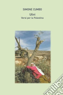Ulivi. Versi per la Palestina libro di Cumbo Simone