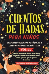 Cuentos de hadas para niños. Una gran colección de fábulas y cuentos de hadas fantásticos. Vol. 44 libro di Historias Maravillosas