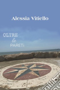 Oltre le pareti libro di Vitiello Alessia