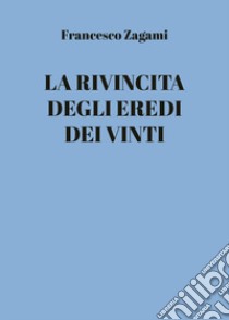 La rivincita degli eredi dei vinti libro di Zagami Francesco