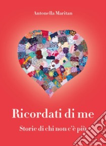 Ricordati di me. Storie di chi non c'è più libro di Maritan Antonella