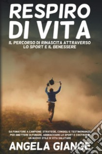 Respiro di vita. Il percorso di rinascita attraverso lo sport e il benessere libro di Giangè Angela