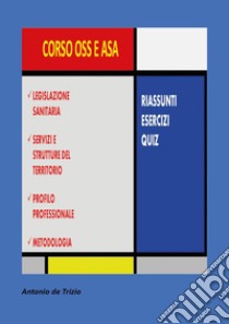 Corso OSS e ASA. Riassunti, esercizi, quiz libro di De Trizio Antonio