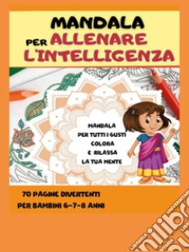 Mandala per allenare l'intelligenza libro di Mormile Paola Giorgia