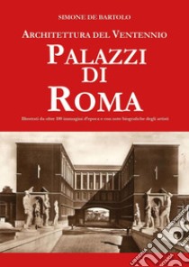 Architettura del ventennio. Palazzi di Roma libro di De Bartolo Simone