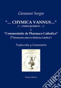 «...Chymica vannus...» y «Commentatio de Pharmaco Catholico». Traducción y comentario libro di Sergio Giovanni