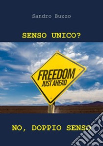 Senso unico? No, doppio senso libro di Buzzo Sandro