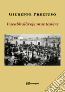 Vucabbulàreje muntananére libro di Preziuso Giuseppe