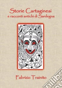 Storie cartaginesi e racconti antichi di Sardegna libro di Trainito Fabrizio