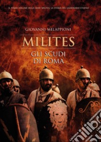 Gli scudi di Roma. Milites libro di Melappioni Giovanni