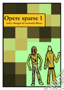 Opere sparse. Vol. 1 libro di Riosa Leonardo