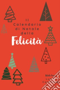 Calendario di Natale della felicità (Il) libro di Catalano Lucia