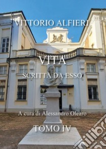 Vita scritta da esso. Vol. 4 libro di Alfieri Vittorio; Olearo A. (cur.)