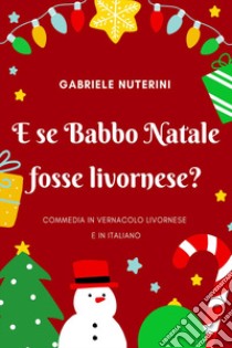 E se Babbo Natale fosse livornese? libro di Nuterini Gabriele