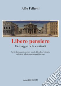 Libero pensiero. Un viaggio nella creatività libro di Pelleriti Alfio