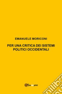 Per una critica dei sistemi politici occidentali libro di Moriconi Emanuele